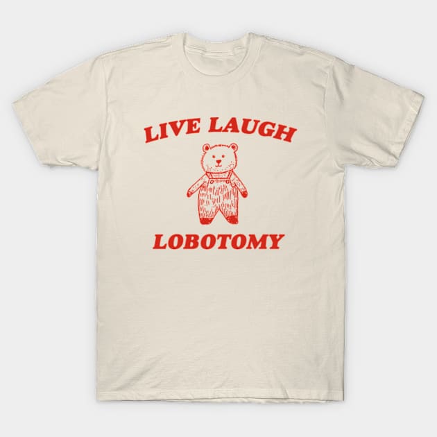 Live Laugh Lobotomy - Unisex Tee, Vintage Drawing T Shirt, Cartoon Meme Shirt, Sarcastic Tee Shirt, Unisex T-Shirt by CamavIngora